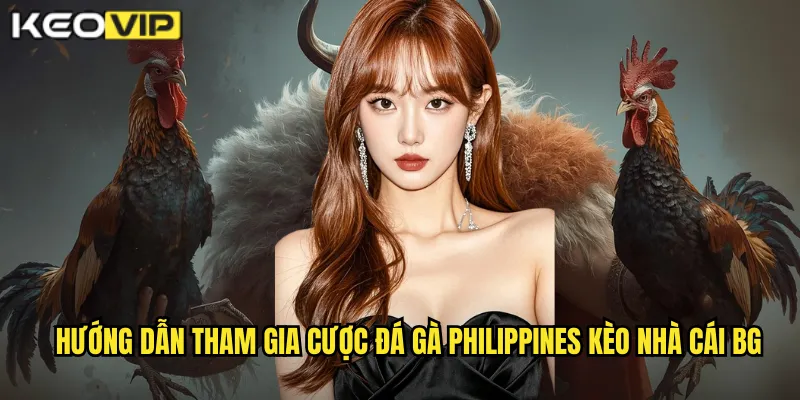 Đá Gà Philippines - Điểm Đến Hàng Đầu Cho Bet Thủ Tại kèo nhà cái bg 2 Hướng dẫn tham gia cược đá gà Philippines kèo nhà cái bg