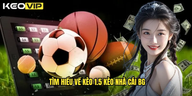 Kèo 1.5 kèo nhà cái bg - Phân Tích Kèo Một Rưỡi Chính Xác 1 Tìm hiểu về kèo 1.5 kèo nhà cái bg