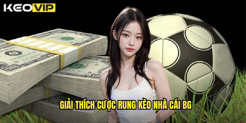 Giải thích cược rung kèo nhà cái BG