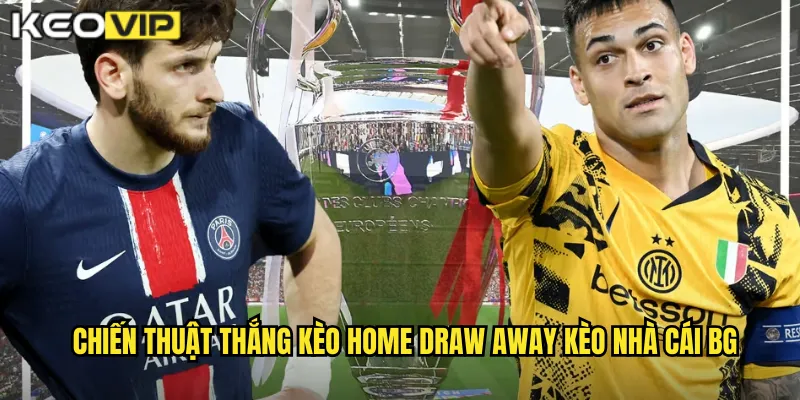 Kèo Home Draw Away kèo nhà cái bg - Cược Châu Âu Chuẩn Quốc Tế 2 Chiến thuật thắng kèo home draw away kèo nhà cái bg